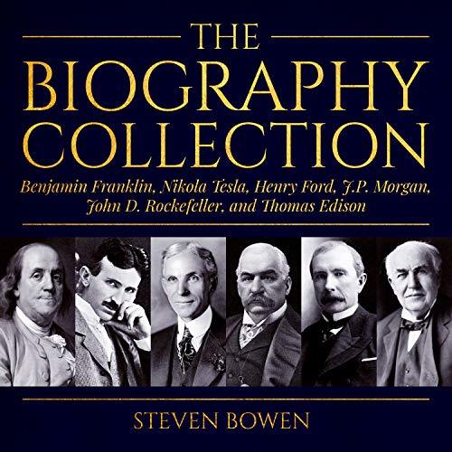 The Biography Collection: Benjamin Franklin, Nikola Tesla, Henry Ford ...