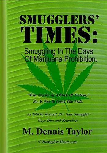 Smugglers' Times: Smuggling In The Days Of Marijuana Prohibition. 1974 to 1992. "True Stories In A Work Of Fiction."