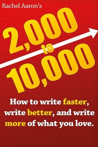 2,000 to 10,000: How to Write Faster, Write Better, and Write More of What You Love
