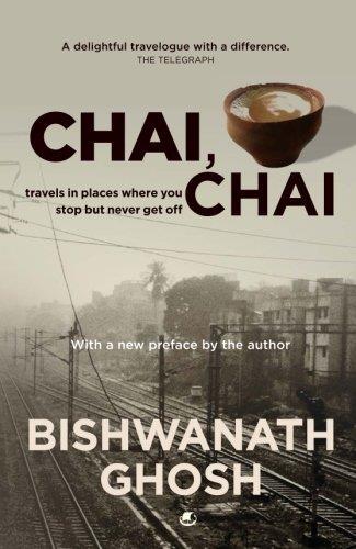 Chai, Chai: Travels in Places Where You Stop but Never Get Off