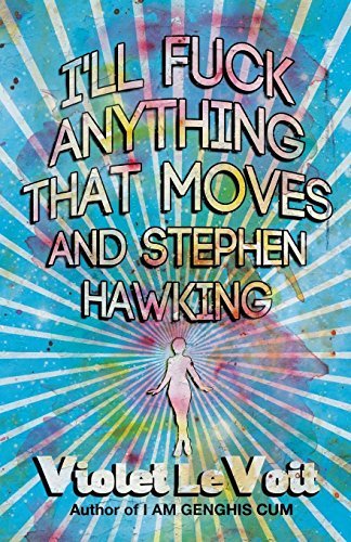 I'll Fuck Anything That Moves and Stephen Hawking book cover
