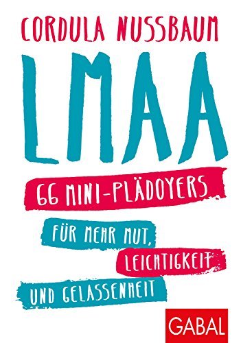 LMAA: 66 Mini-Plädoyers für mehr Mut, Leichtigkeit und Gelassenheit (Dein Erfolg)