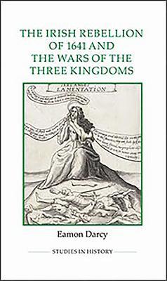The Irish Rebellion of 1641 and the Wars of the Three Kingdoms book cover
