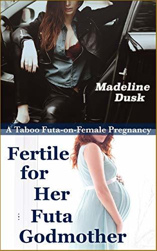 Fertile for Her Futa Godmother: A Taboo Futa-on-Female Pregnancy