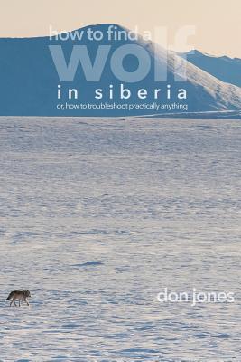 How to Find a Wolf in Siberia: or, How to Troubleshoot Almost Anything ...