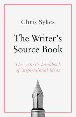 The Writer's Source Book: Inspirational ideas for your creative writing ...