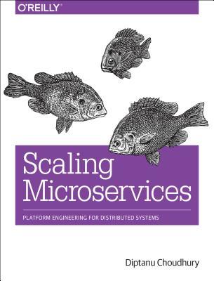 Scaling Microservices: Platform Engineering for Distributed Systems by ...