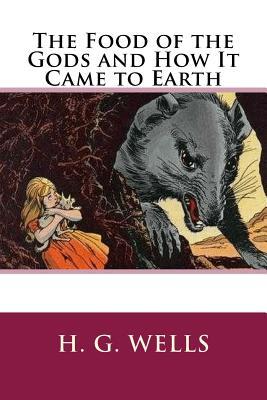 The Food of the Gods and How It Came to Earth by H.G. Wells | Goodreads