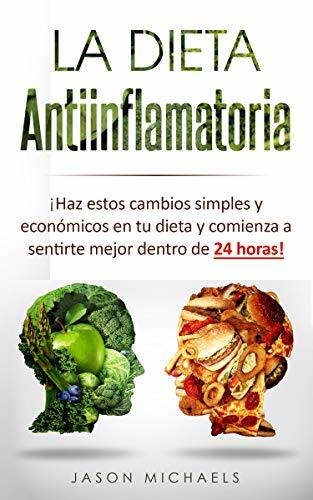 La Dieta Antiinflamatoria: Haz estos cambios simples y económicos en tu dieta y cromienza a sentirte mejor dentro de 24 horas!
