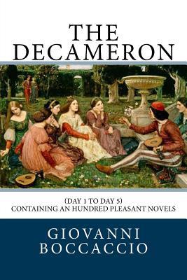 The Decameron: (Day 1 to Day 5) Containing an hundred pleasant Novels ...
