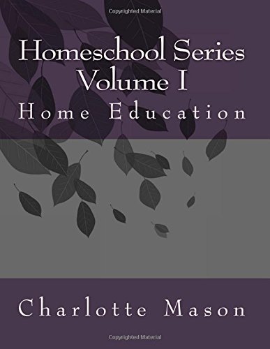 Charlotte Mason Homeschool: Volume 1 Home Education by Charlotte M ...