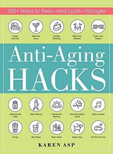 Anti-Aging Hacks: 200+ Ways to Feel and Look Younger