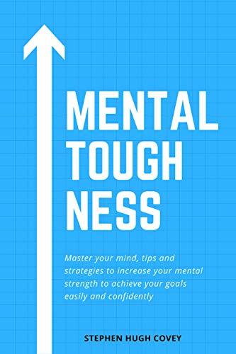 Mental Toughness Master Your Mind Tips And Strategies To Increase