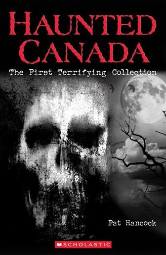 Haunted Canada: The First Terrifying Collection