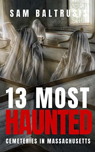 13 Most Haunted Cemeteries in Massachusetts book cover