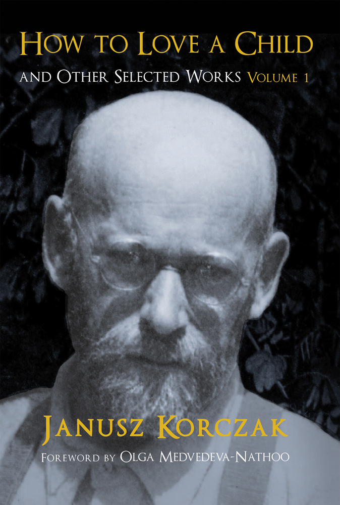 How To Love A Child And Other Selected Works Volume 1 By Janusz 