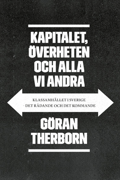 Kapitalet, överheten och alla vi andra: klassamhället i Sverige - det rådande och det kommande