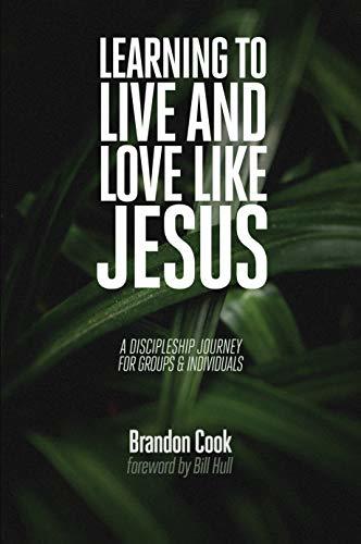 Learning to Live and Love Like Jesus: A Discipleship Journey for Groups and Individuals