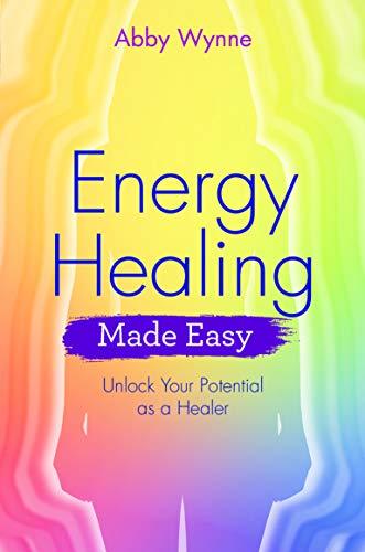 Energy Healing Made Easy: Unlock Your Potential as a Healer