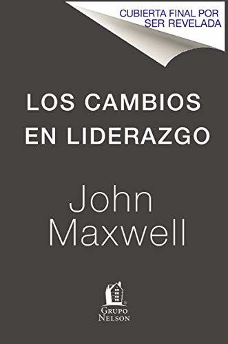 Los cambios en liderazgo: Los once cambios esenciales que todo líder debe abrazar