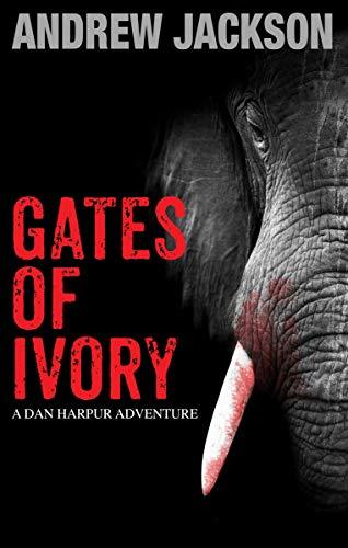 Gates Of Ivory: Dan Harpur Action Adventure Novels