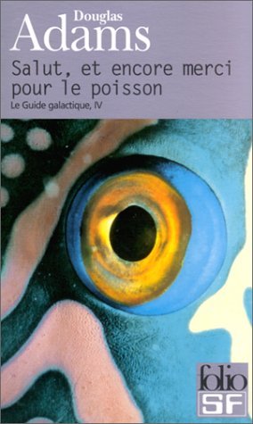 Salut, et encore merci pour le poisson (Le Guide galactique, #4)