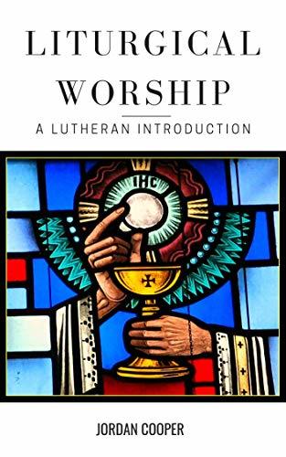 Liturgical Worship: A Lutheran Introduction