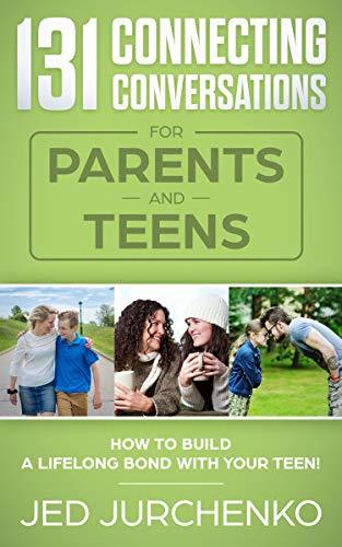 131 Connecting Conversations for Parents and Teens: How to build a ...