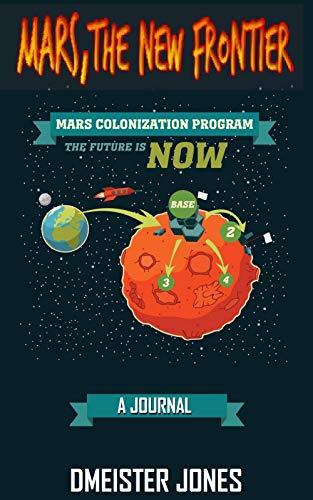 MARS, THE NEW FRONTIER: A JOURNAL by Dmeister Jones | Goodreads