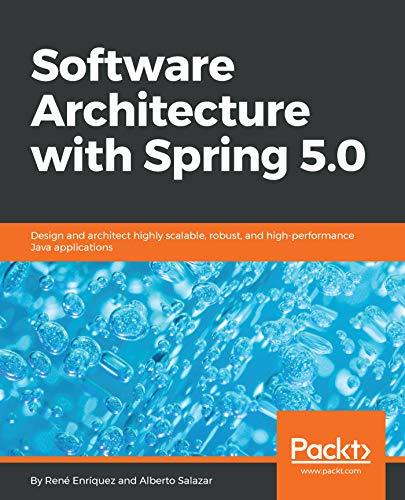 Software Architecture with Spring 5.0: Design and architect highly ...