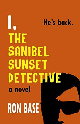 I, The Sanibel Sunset Detective by Ron Base | Goodreads