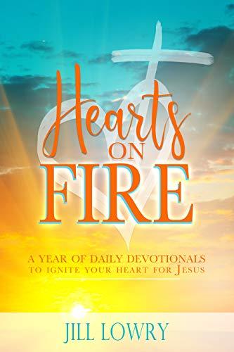 Hearts on Fire: A Year of Daily Devotionals to Ignite Your Heart for Jesus
