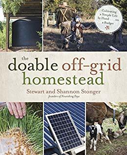 The Doable Off-Grid Homestead: Cultivating a Simple Life by Hand . . . on a Budget