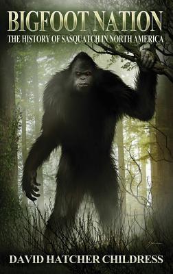 Bigfoot Nation: The History of Sasquatch in North America by