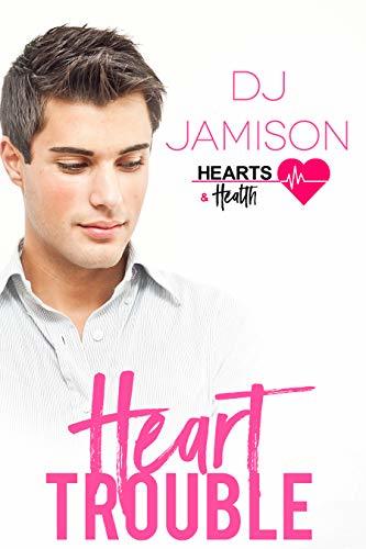 Heart Trouble (Hearts and Health, #1)