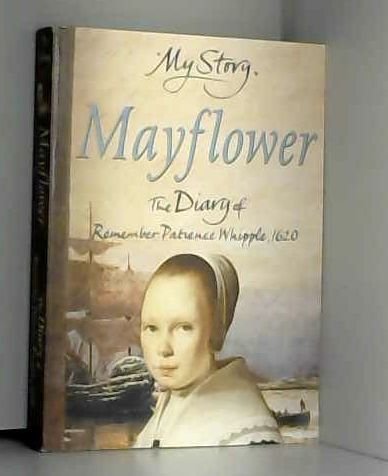 Mayflower The Diary of Remember Patience Whipple, 1620
