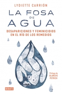 La fosa de agua: Desapariciones y feminicidios en el río de los Remedios