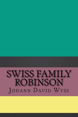 Swiss Family Robinson by Johann David Wyss | Goodreads