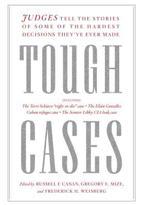 Tough Cases: Judges Tell the Stories of Some of the Hardest Decisions They’ve Ever Made