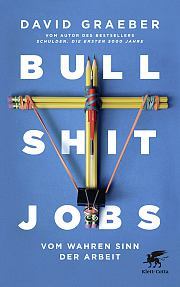 Bullshit-Jobs. Vom wahren Sinn der Arbeit