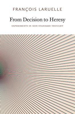 From Decision to Heresy: Introduction to Non-Philosophy