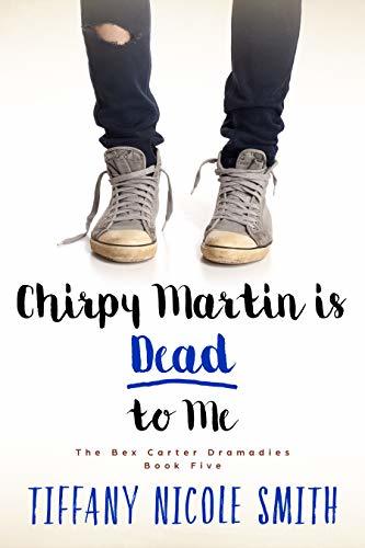 The Bex Carter Dramadies 5: Chirpy Martin is Dead to Me