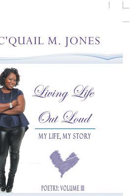 Living Life Out Loud: My Life, My Story by Jac'quail M Jones | Goodreads