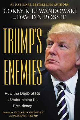 Trump's Enemies: How the Deep State Is Undermining the Presidency by