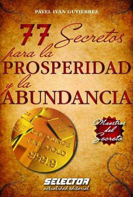 77 Secretos para la PROSPERIDAD y la ABUNDANCIA: Maestros del secreto
