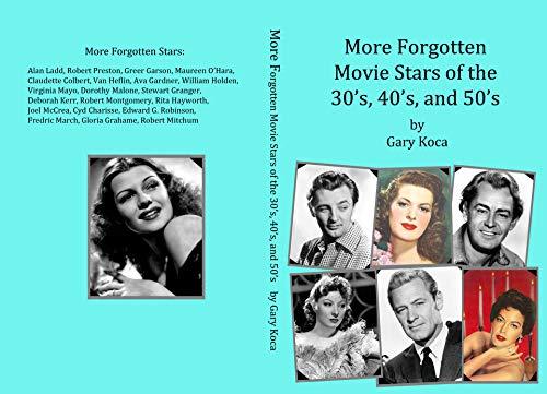 More Forgotten Movie Stars of the 30s, 40s, and 50s: Motion Picture Stars of The Golden Age of Hollywood Who Are Virtually Unknown Today by Anyone under 50