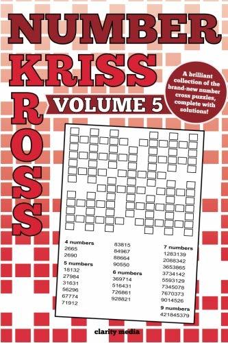 Number Kriss Kross Volume 5: 100 brand new number cross puzzles, complete with solutions by ...
