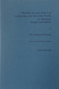 A Monthly Account of the Year Leading Up to the End of the World, by Agonistes, Prophet and Fulfiller; or, The Exhausted Dream book cover