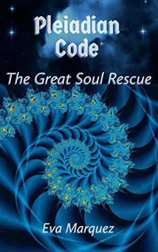 Pleiadian Code I: The Great Soul Rescue