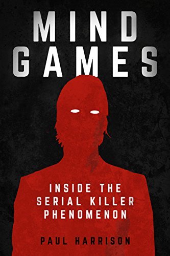 Mind Games: Inside the Serial Killer Phenomenon